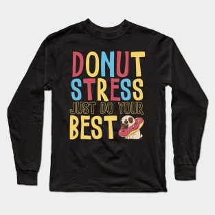 Donut Stress Just Do Your Best Long Sleeve T-Shirt